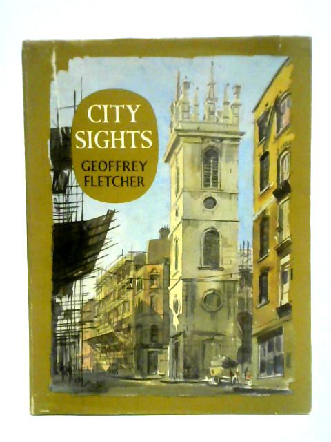 City Sights: A City Of London Portolio von Geoffrey S. Fletcher