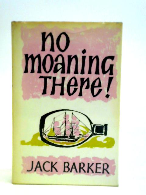 No Moaning There! By Jack Barker