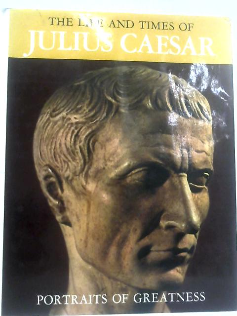 The Life and Times of Julius Caesar By Giancarlo Buzzi