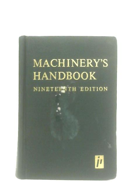 Machinery's Handbook: A Reference book for the Mechanical Engineer, draftsman, toolmaker and Machinist By Erik Oberg