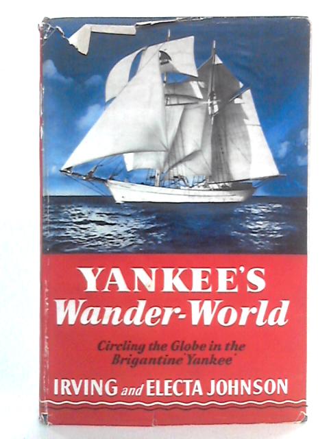 Yankee's Wander-World: Circling The Globe In The Brigantine Yankee von Irving & Electa Johnson