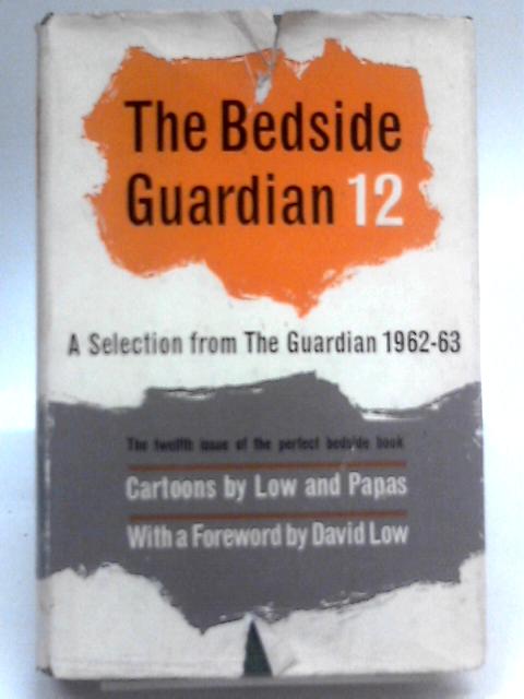 The Bedside Guardian 12 : A Selection From The Manchester Guardian 1962-1963 By Various