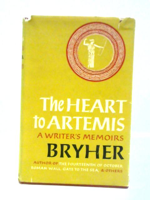 The Heart To Artemis: A Writer's Memoirs By Bryher (Winifred Ellerman)