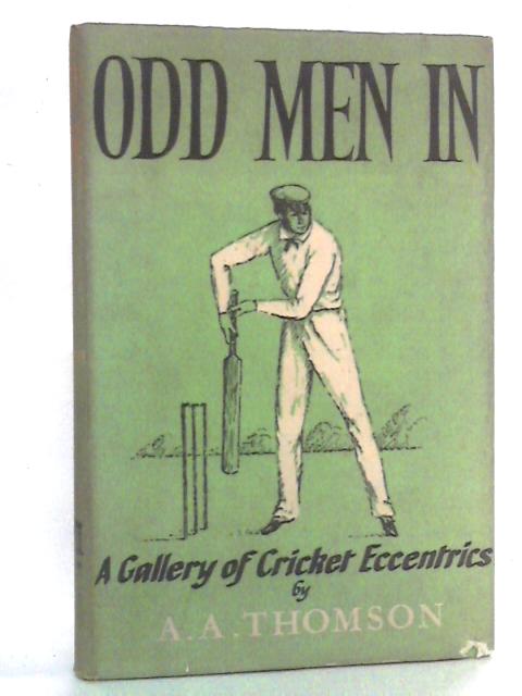 Odd Men in: A Gallery of Cricket Eccentrics By A.A. Thomson