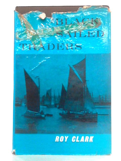 Black-Sailed Traders The Keels And Wherries Of Norfolk And Suffolk By Roy Clark