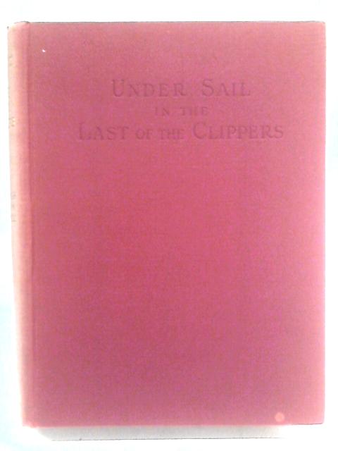 Under Sail in the Last of the Clippers von Frederick William Wallace