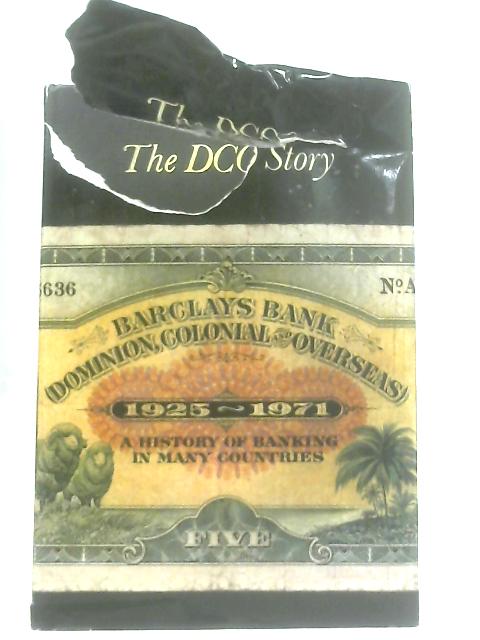 The DCO Story: A History of Banking in Many Countries, 1925-71 By Sir Julian Crossley & John Blandford