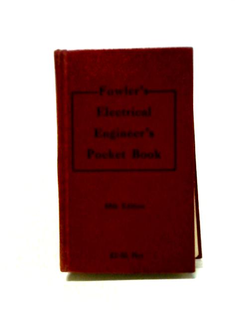 Fowler's Electrical Engineer's Pocket Book By William H. Fowler (Compiler)