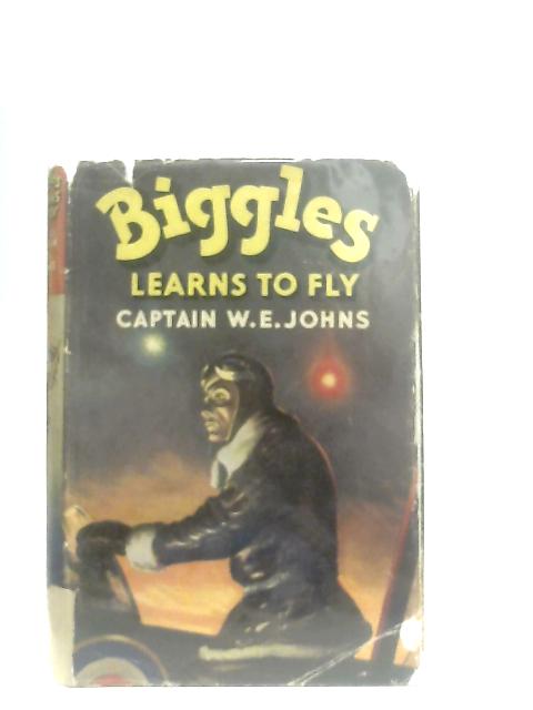 Biggles Learns to Fly By Captain W. E. Johns