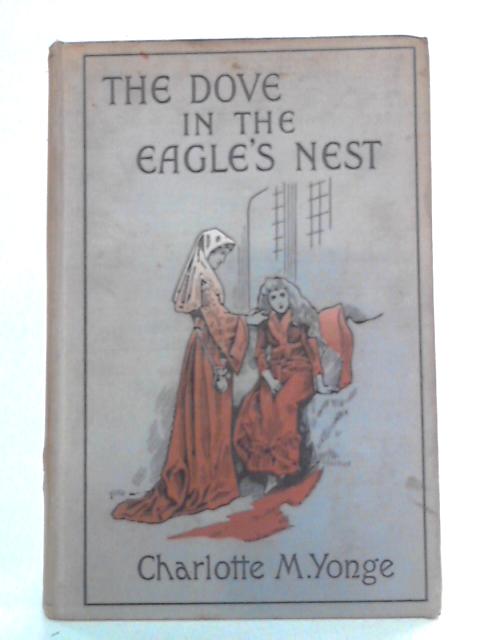 The Dove in the Eagle's Nest By Charlotte M. Yonge