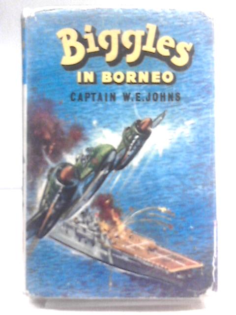 Biggles In Borneo By Capt. W. E. Johns