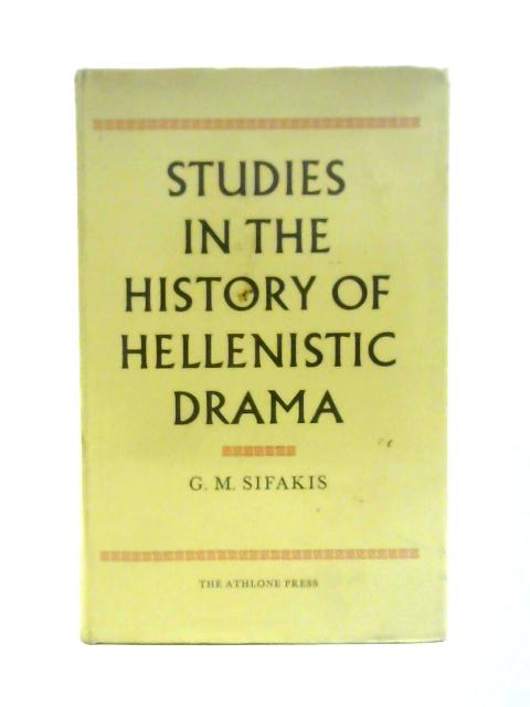 Studies In The History Of Hellenistic Drama By G. M. Sifakis