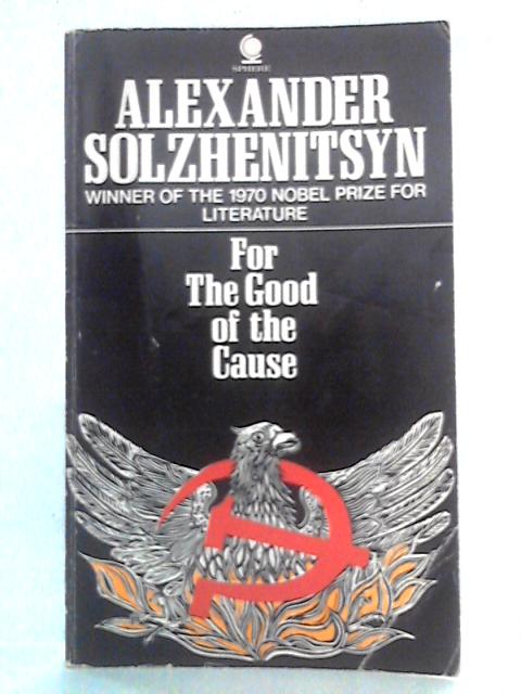 For the Good of the Cause By Alexander Solzhenitsyn