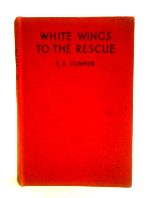 White Wings to the Rescue von E. E. Cowper