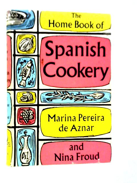 The Home Book Of Spanish Cookery By Marina Pereira de Aznar