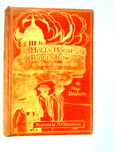 Holly House & Ridges Row a Tale of London Old and New By May Baldwin