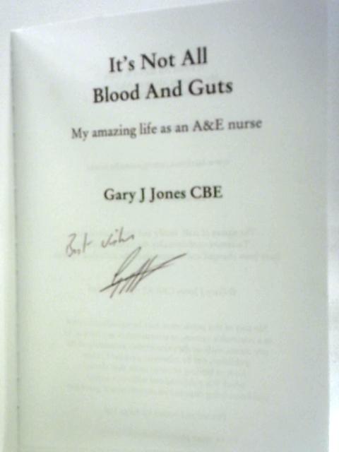 It's Not All Blood and Guts: My Amazing Life as an A&E Nurse By Mr Gary John Jones CBE