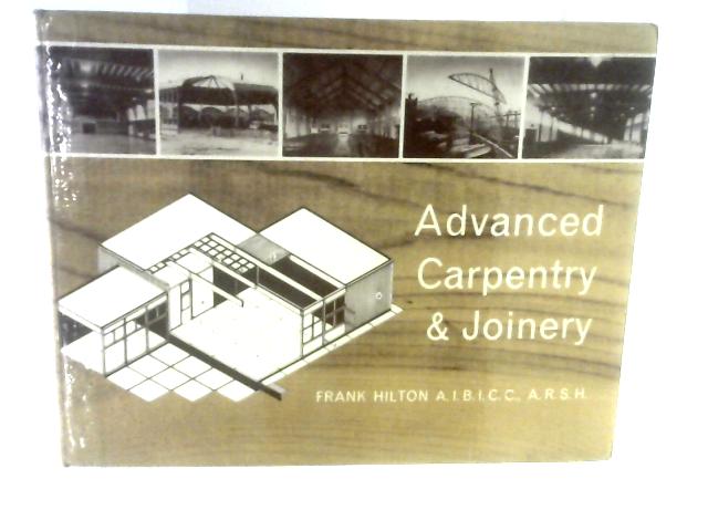 Advanced Carpentry & Joinery By Frank Hilton