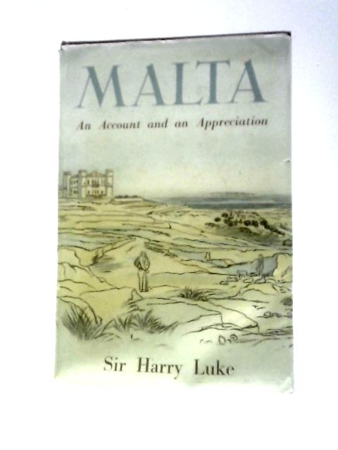 Malta an Account and an Appreciation By Sir Harry Luke