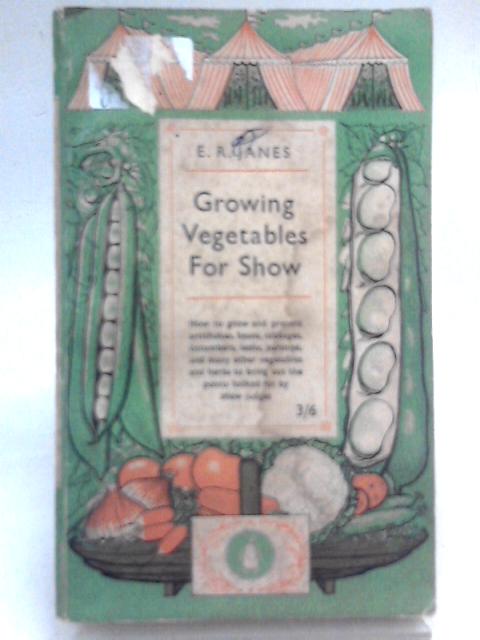 Growing Vegetables for Show (Penguin handbooks; No.26) By E. R. Janes