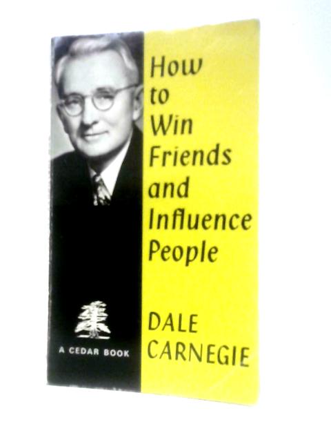 How to Win Friends and Influence People By Dale Carnegie