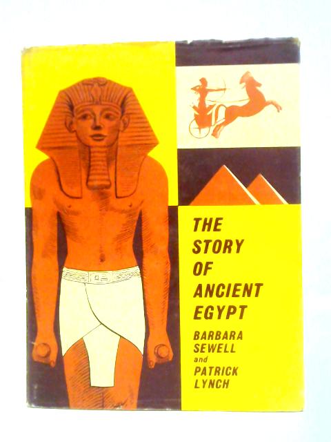 The Story of Ancient Egypt By Barbara Sewell And Patrick Lynch