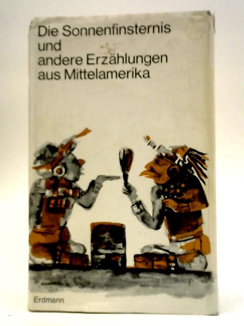 Die Sonnenfinsternis Und Andere Erzahlungen Aus Mittelamerika By Various s