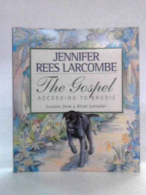 The Gospel According To Brodie By Jennifer Rees Larcombe