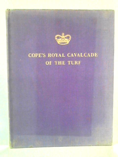 Cope's Royal Cavalcade of the Turf By Alfred Cope Ed.