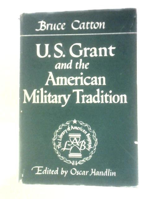 U.S. Grant and the American Military Tradition By Bruce Catton