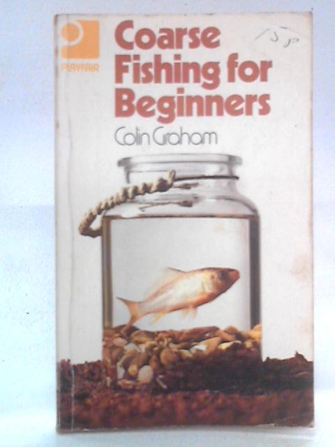 Coarse Fishing for Beginners By Colin Graham