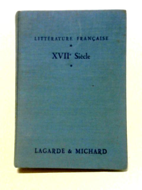 XVIIe Siecle (Les Grands Auteurs Francais Du Programme III) By Michard Laurent, Andre Lagarde