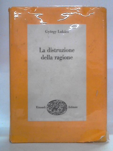 La Distruzione della Ragione von Gyorgy Lukacs