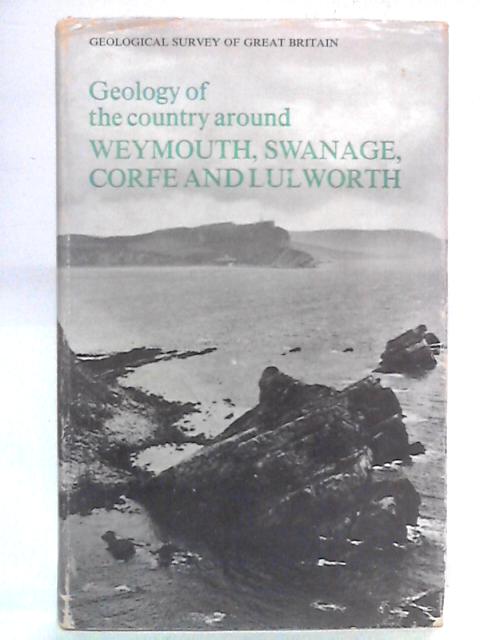 The Geology Of The Country Around Weymouth, Swanage, Corfe and Lulworth By W. J. Arkell