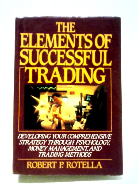 The Elements of Successful Trading By Robert P. Rotella