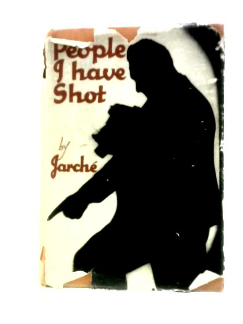 People I Have Shot - Reminiscences of a Press Photographer von James Jarch