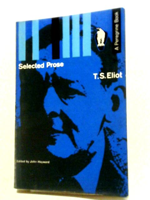 T.S.Eliot: Selected Prose By John Hayward