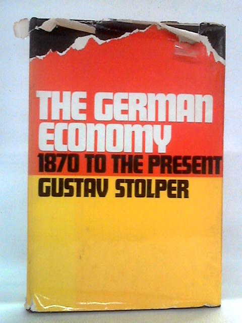 The German Economy: 1870 to the Present By Gustav Stolper