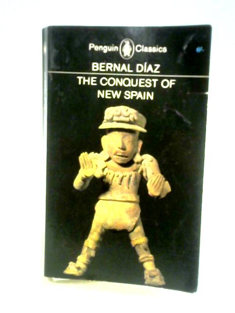 The Conquest Of New Spain Diaz, Bernal By Bernal Diaz J. M. Cohen (Trans.)