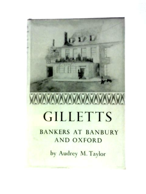 Gilletts, Bankers At Banbury And Oxford: A Study In Local Economic History By Audrey M.Taylor