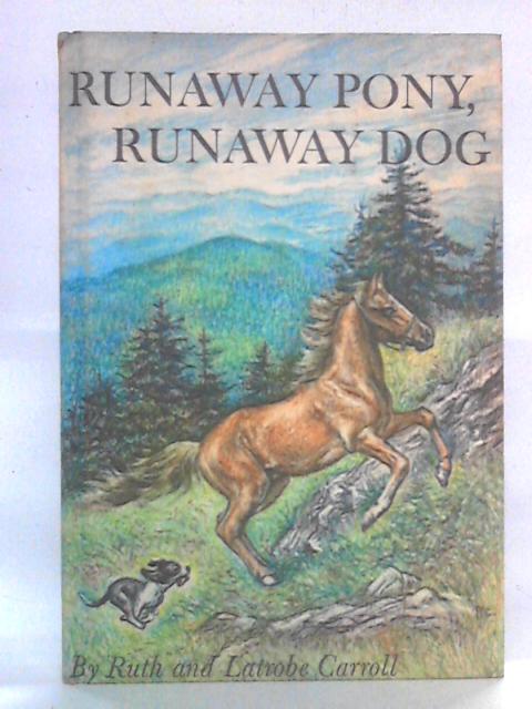 Runaway Pony, Runaway Dog By Ruth and Latrobe Carroll