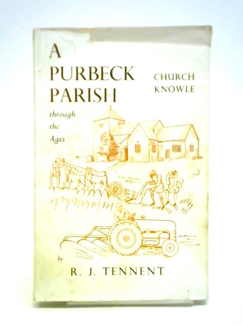 A Purbeck Parish Through the Ages, Church Knowle von R. J. Tennent