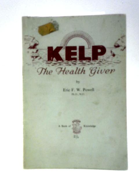 Kelp: The Health Giver By Eric F. W. Powell