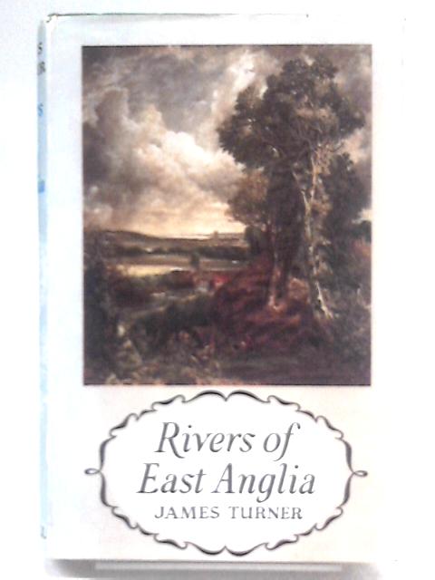 Rivers of East Anglia By James Turner