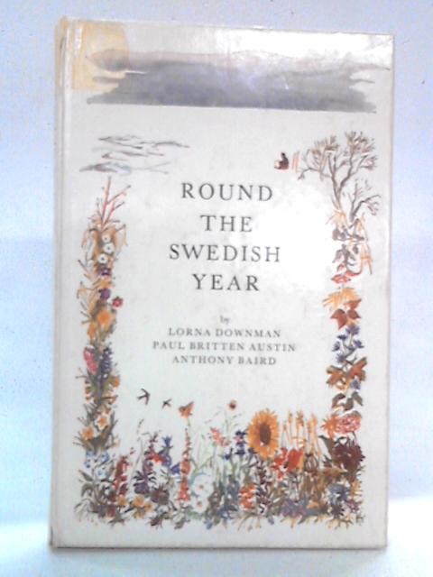 Round The Swedish Year: Daily Life And Festivals Through Four Seasons By Lorna Downman et al