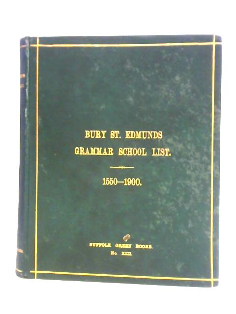 Biographical List Of Boys Educated At King Edward VI. Free Grammar School, Bury St. Edmunds: From 1550 To 1900 By Unstated