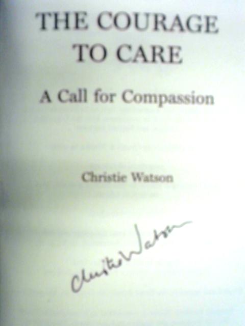 The Courage to Care: A Call for Compassion By Christie Watson