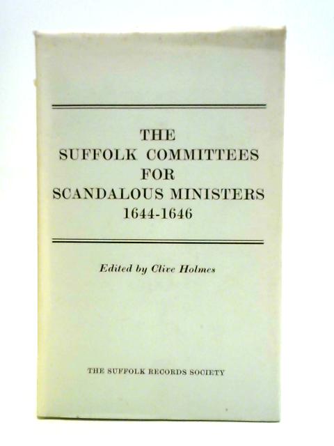 The Suffolk Committees for Scandalous Ministers 1644-1646 von Clive Holmes (ed.)