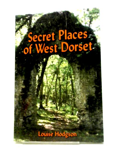 Secret Places of West Dorset By Louise Hodgson