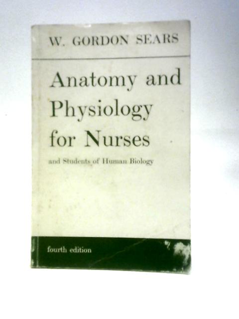 Anatomy and Physiology for Nurses and Students of Human Biology von W. Gordon Sears